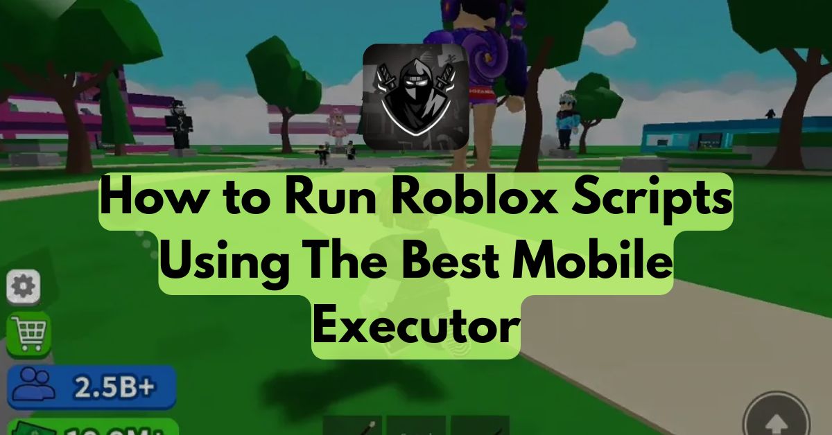 How to Run Roblox Scripts Using The Best Mobile Executor